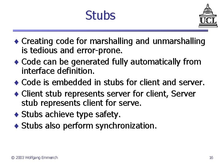 Stubs ¨ Creating code for marshalling and unmarshalling is tedious and error-prone. ¨ Code
