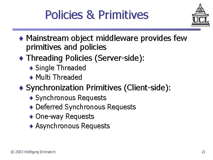Policies & Primitives ¨ Mainstream object middleware provides few primitives and policies ¨ Threading