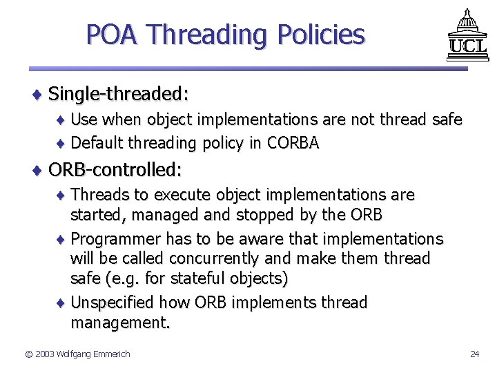 POA Threading Policies ¨ Single-threaded: ¨ Use when object implementations are not thread safe