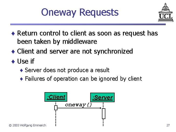 Oneway Requests ¨ Return control to client as soon as request has been taken