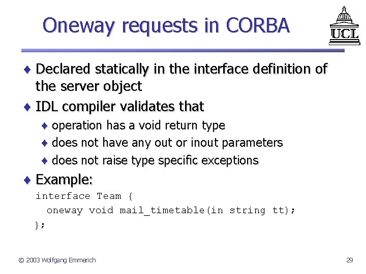 Oneway requests in CORBA ¨ Declared statically in the interface definition of the server