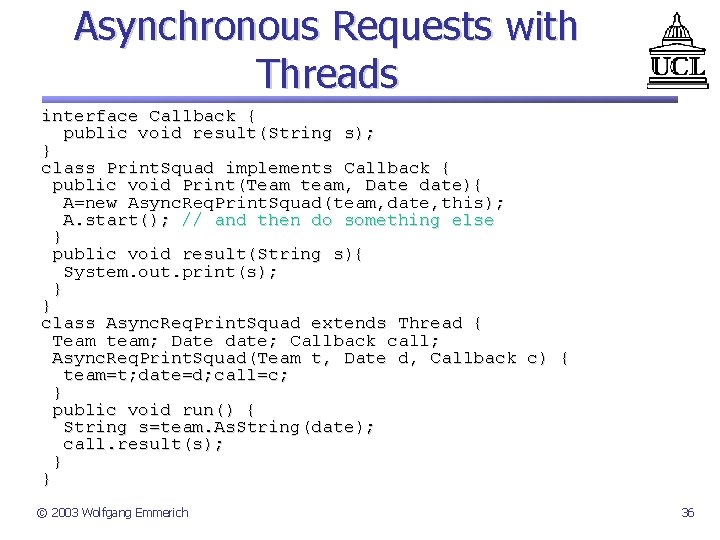 Asynchronous Requests with Threads interface Callback { public void result(String s); } class Print.