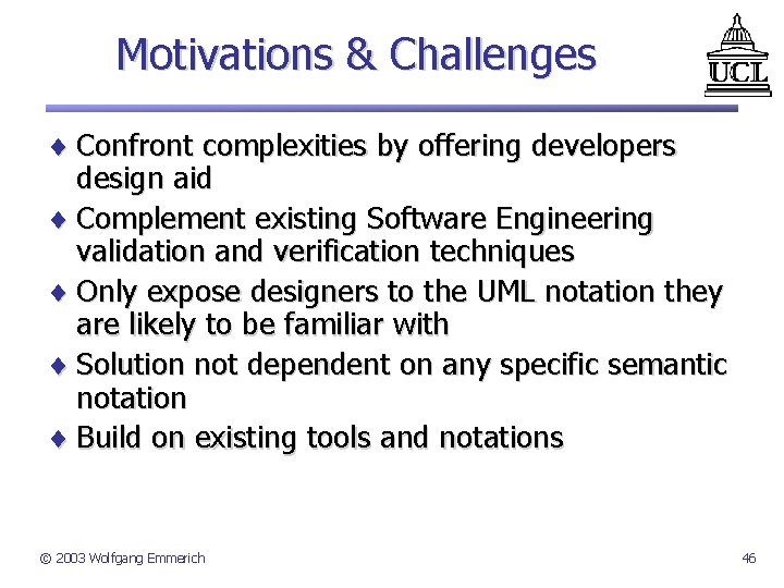 Motivations & Challenges ¨ Confront complexities by offering developers design aid ¨ Complement existing