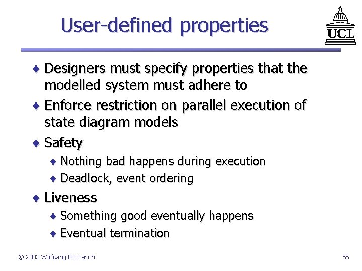 User-defined properties ¨ Designers must specify properties that the modelled system must adhere to