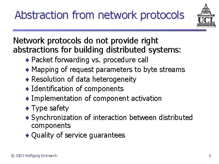 Abstraction from network protocols Network protocols do not provide right abstractions for building distributed
