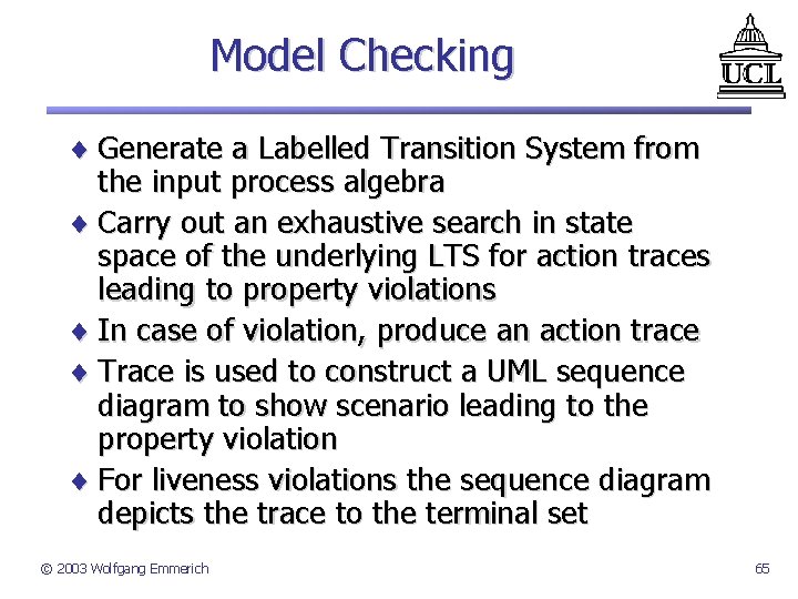 Model Checking ¨ Generate a Labelled Transition System from the input process algebra ¨