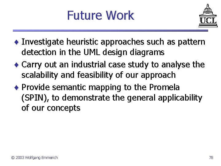 Future Work ¨ Investigate heuristic approaches such as pattern detection in the UML design