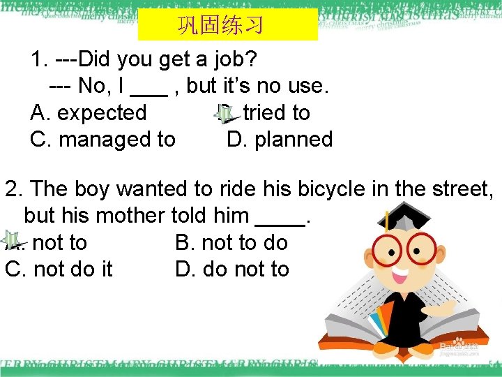 巩固练习 1. ---Did you get a job? --- No, I ___ , but it’s