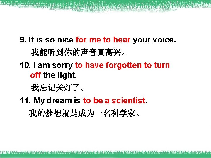 9. It is so nice for me to hear your voice. 我能听到你的声音真高兴。 10. I