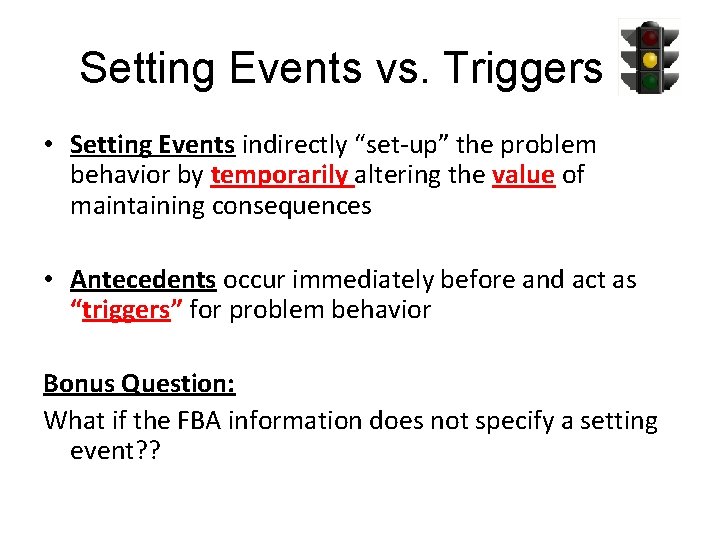 Setting Events vs. Triggers • Setting Events indirectly “set-up” the problem behavior by temporarily