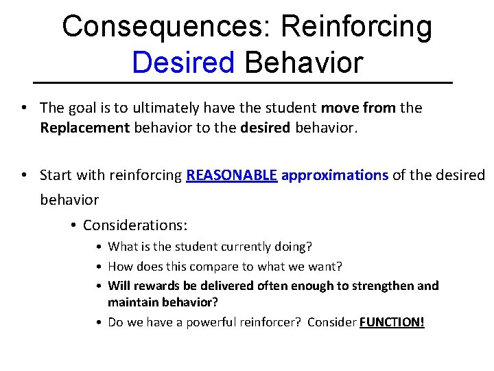 Consequences: Reinforcing Desired Behavior • The goal is to ultimately have the student move