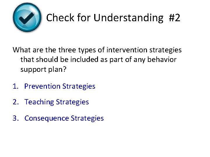 Check for Understanding #2 What are three types of intervention strategies that should be