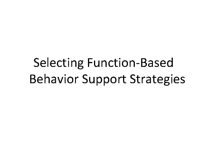 Selecting Function-Based Behavior Support Strategies 