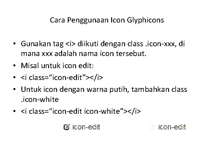 Cara Penggunaan Icon Glyphicons • Gunakan tag <i> diikuti dengan class. icon-xxx, di mana