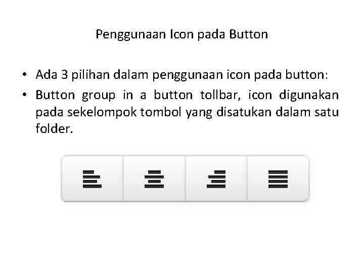 Penggunaan Icon pada Button • Ada 3 pilihan dalam penggunaan icon pada button: •