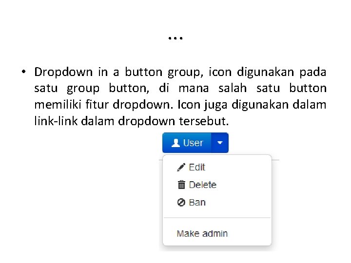 . . . • Dropdown in a button group, icon digunakan pada satu group