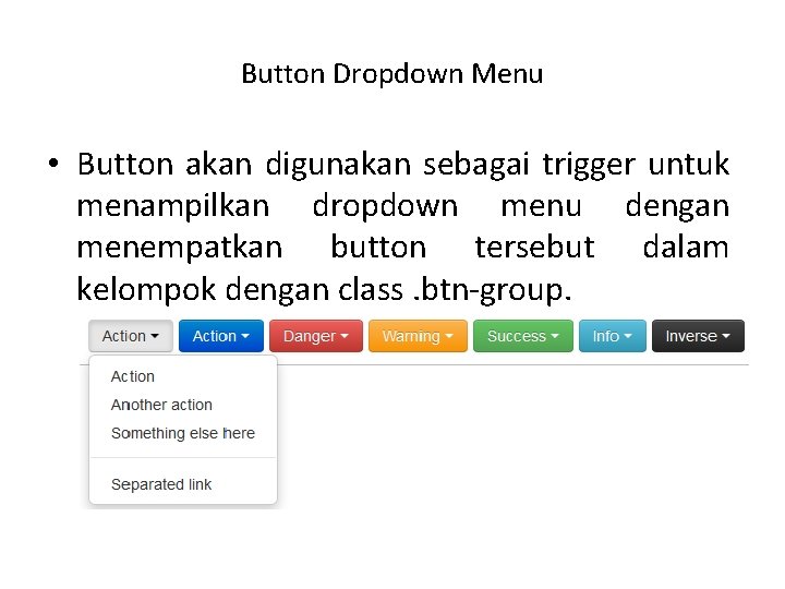 Button Dropdown Menu • Button akan digunakan sebagai trigger untuk menampilkan dropdown menu dengan