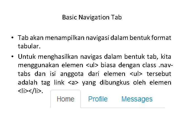 Basic Navigation Tab • Tab akan menampilkan navigasi dalam bentuk format tabular. • Untuk