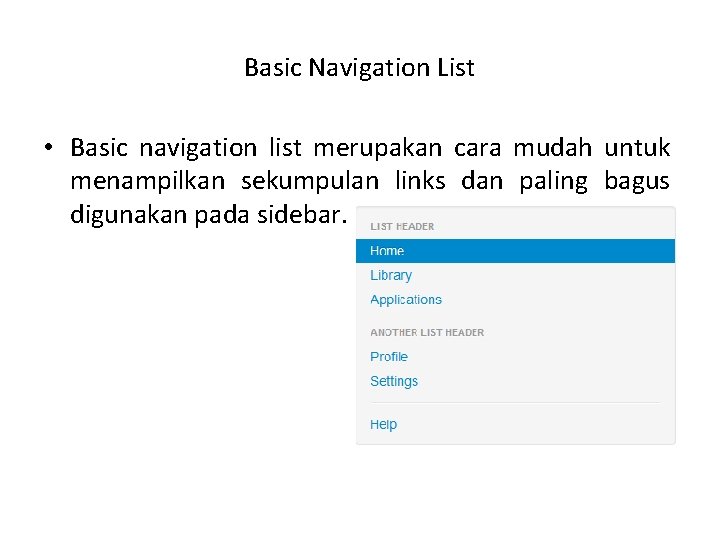 Basic Navigation List • Basic navigation list merupakan cara mudah untuk menampilkan sekumpulan links