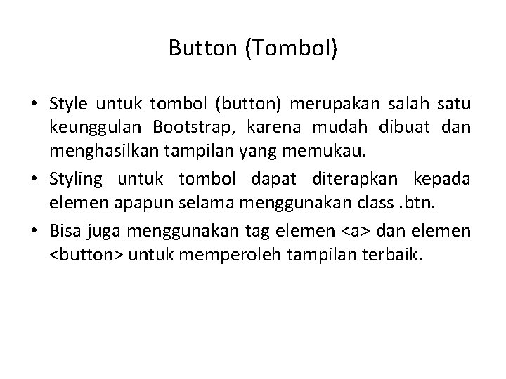 Button (Tombol) • Style untuk tombol (button) merupakan salah satu keunggulan Bootstrap, karena mudah