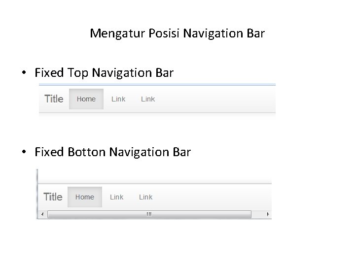 Mengatur Posisi Navigation Bar • Fixed Top Navigation Bar • Fixed Botton Navigation Bar