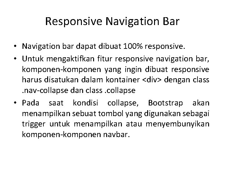 Responsive Navigation Bar • Navigation bar dapat dibuat 100% responsive. • Untuk mengaktifkan fitur