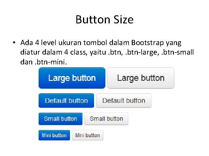 Button Size • Ada 4 level ukuran tombol dalam Bootstrap yang diatur dalam 4