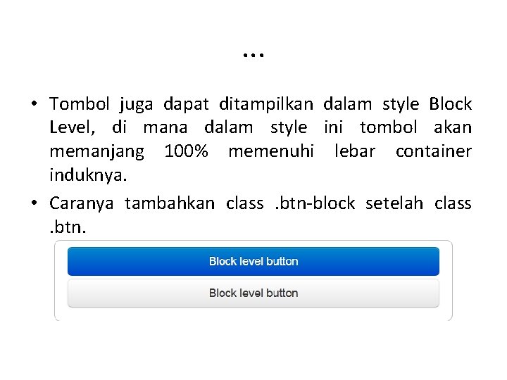 . . . • Tombol juga dapat ditampilkan dalam style Block Level, di mana