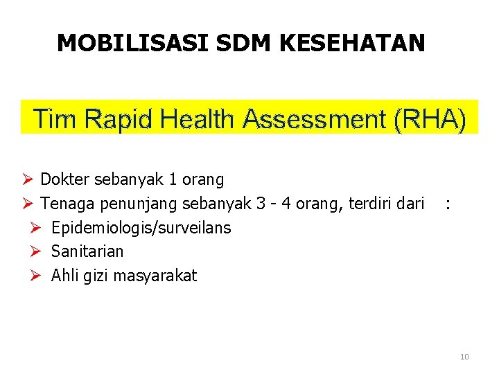 MOBILISASI SDM KESEHATAN Tim Rapid Health Assessment (RHA) Ø Dokter sebanyak 1 orang Ø MOBILISASI SDM KESEHATAN Tim Rapid Health Assessment (RHA) Ø Dokter sebanyak 1 orang Ø