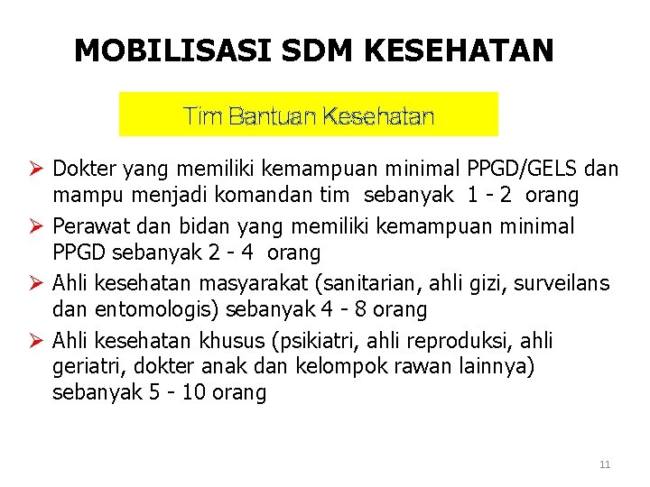 MOBILISASI SDM KESEHATAN Tim Bantuan Kesehatan Ø Dokter yang memiliki kemampuan minimal PPGD/GELS dan MOBILISASI SDM KESEHATAN Tim Bantuan Kesehatan Ø Dokter yang memiliki kemampuan minimal PPGD/GELS dan