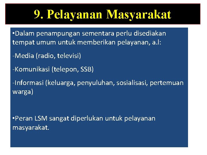 9. Pelayanan Masyarakat • Dalam penampungan sementara perlu disediakan tempat umum untuk memberikan pelayanan, 9. Pelayanan Masyarakat • Dalam penampungan sementara perlu disediakan tempat umum untuk memberikan pelayanan,