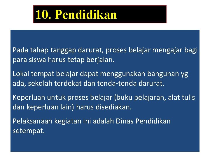 10. Pendidikan Pada tahap tanggap darurat, proses belajar mengajar bagi para siswa harus tetap 10. Pendidikan Pada tahap tanggap darurat, proses belajar mengajar bagi para siswa harus tetap