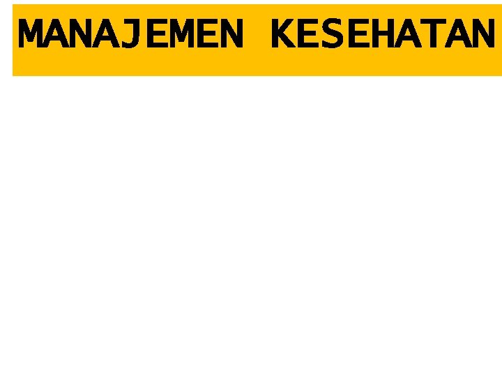 MANAJEMEN KESEHATAN MANAJEMEN KESEHATAN