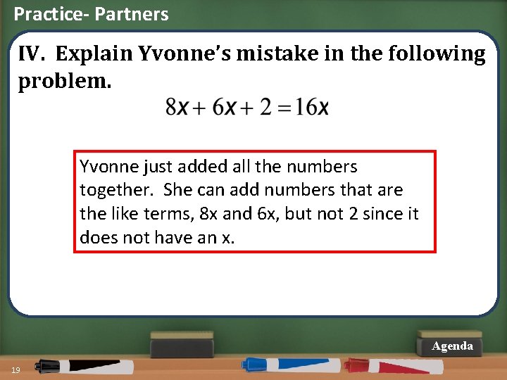 Practice- Partners IV. Explain Yvonne’s mistake in the following problem. Yvonne just added all