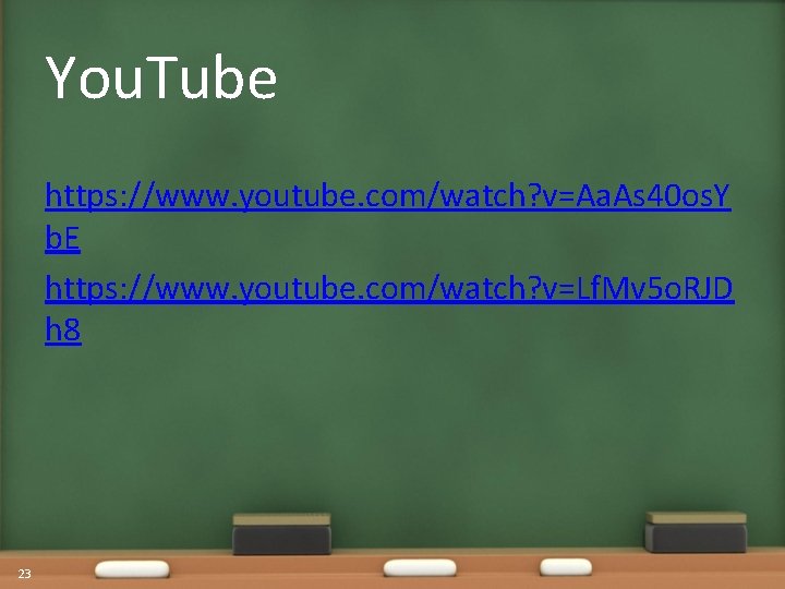 You. Tube https: //www. youtube. com/watch? v=Aa. As 40 os. Y b. E https: