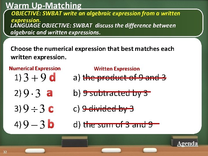 Warm Up-Matching OBJECTIVE: SWBAT write an algebraic expression from a written expression. LANGUAGE OBJECTIVE: