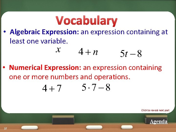 Vocabulary • Algebraic Expression: an expression containing at least one variable. • Numerical Expression: