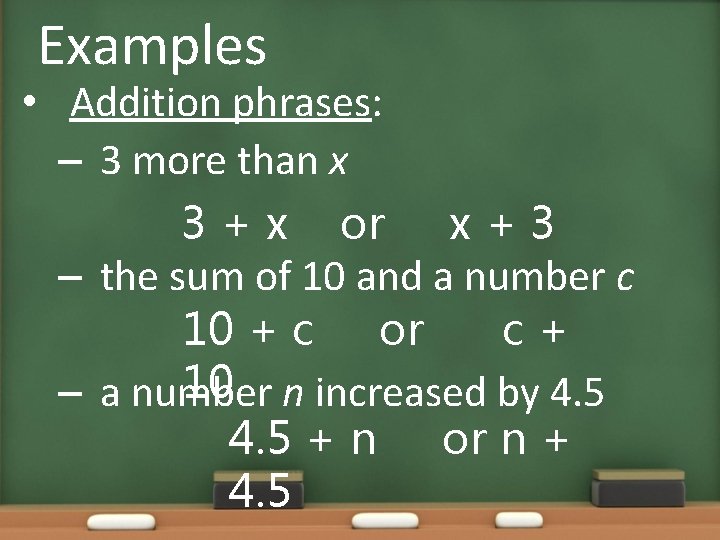 Examples • Addition phrases: – 3 more than x 3 + x or x