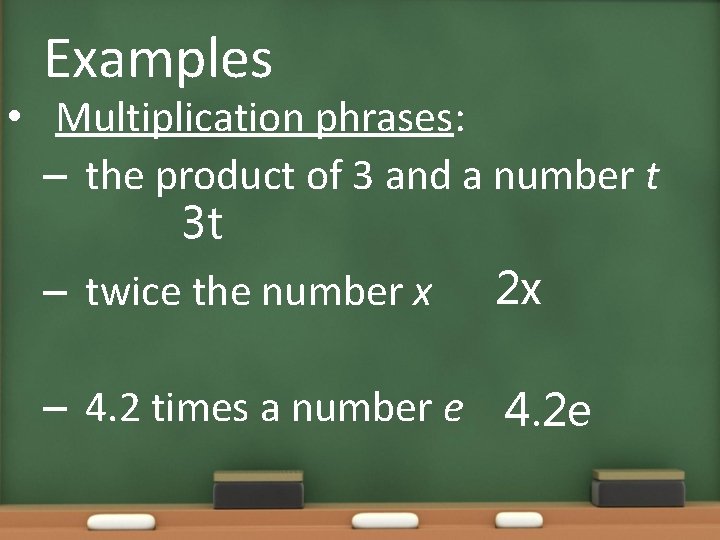 Examples • Multiplication phrases: – the product of 3 and a number t 3