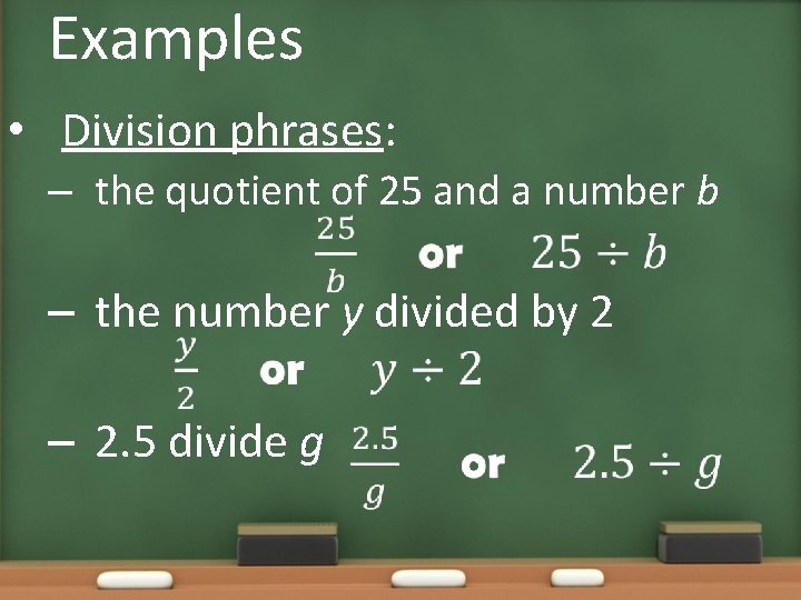 Examples • Division phrases: – the quotient of 25 and a number b –