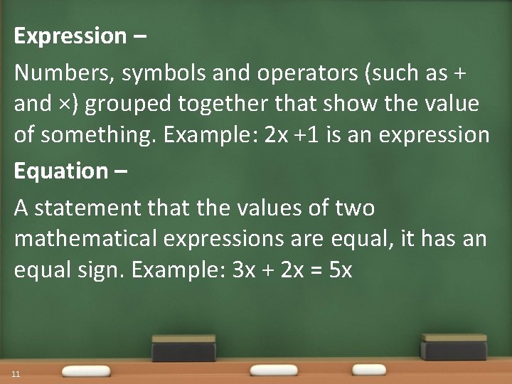 Expression – Numbers, symbols and operators (such as + and ×) grouped together that