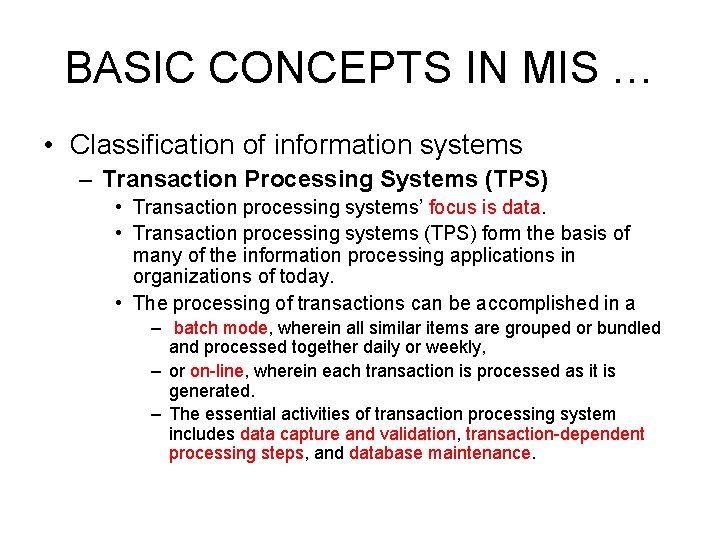 BASIC CONCEPTS IN MIS … • Classification of information systems – Transaction Processing Systems