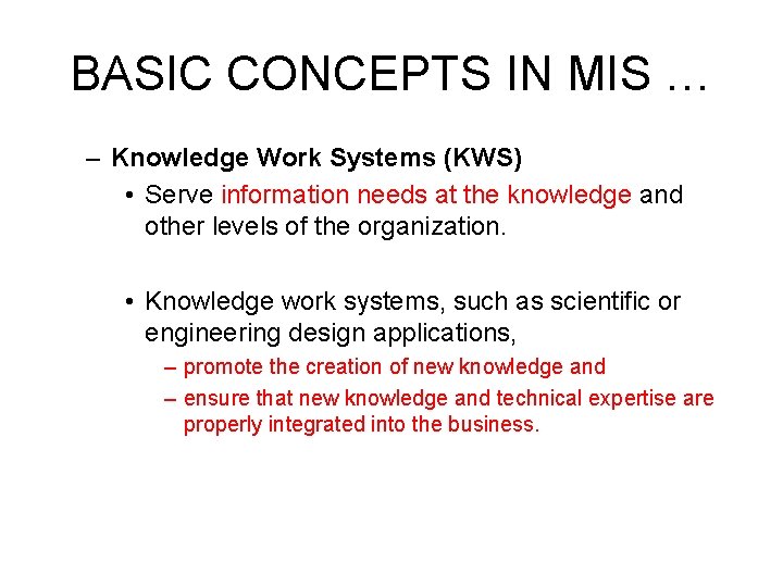 BASIC CONCEPTS IN MIS … – Knowledge Work Systems (KWS) • Serve information needs