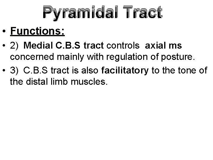 Pyramidal Tract • Functions: • 2) Medial C. B. S tract controls axial ms