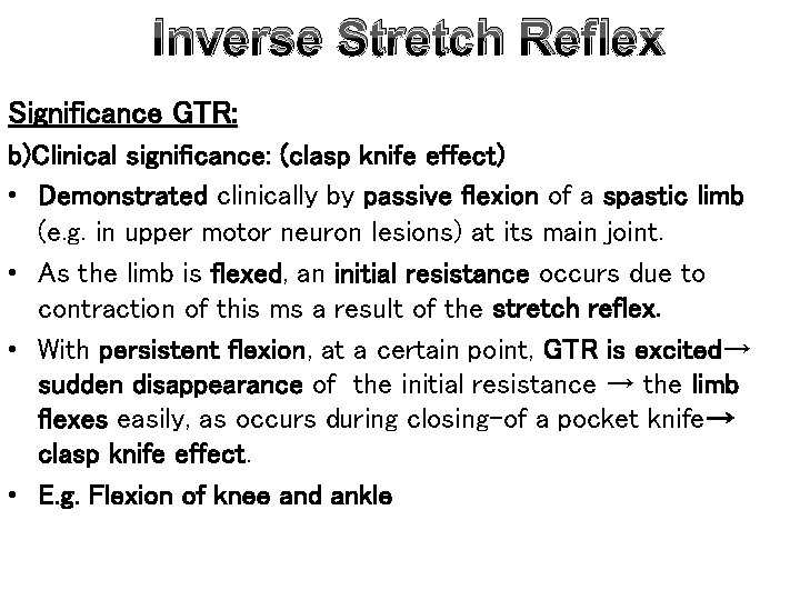 Inverse Stretch Reflex Significance GTR: b)Clinical significance: (clasp knife effect) • Demonstrated clinically by