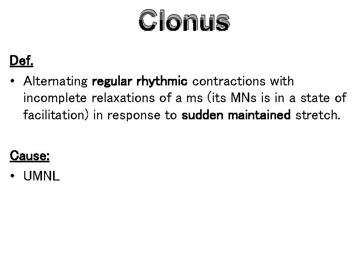 Clonus Def. • Alternating regular rhythmic contractions with incomplete relaxations of a ms (its