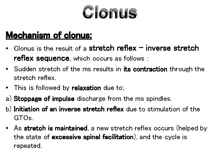 Clonus Mechanism of clonus: • Clonus is the result of a stretch reflex -