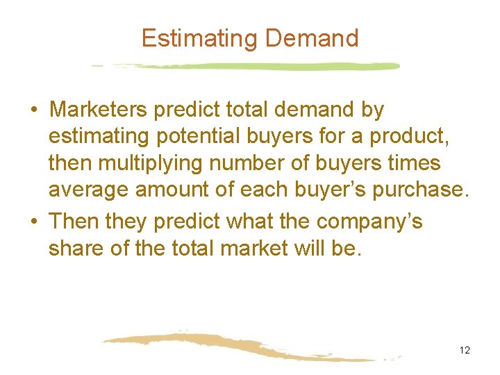 Estimating Demand • Marketers predict total demand by estimating potential buyers for a product,