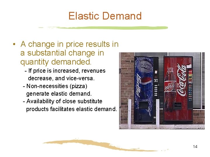 Elastic Demand • A change in price results in a substantial change in quantity
