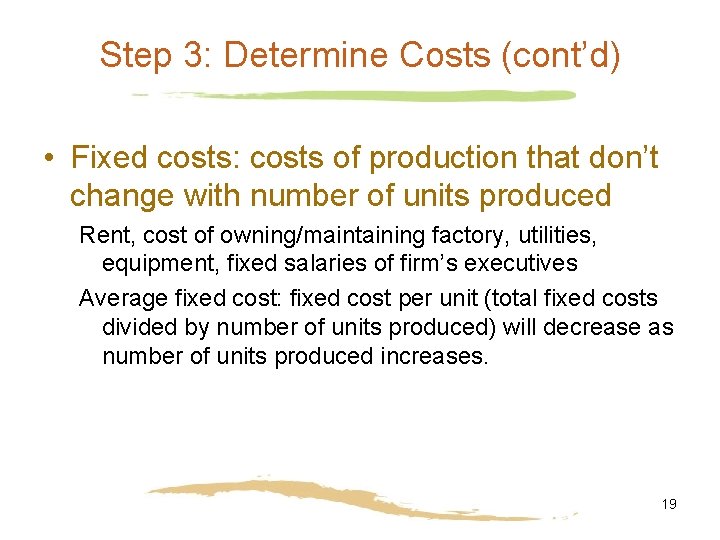Step 3: Determine Costs (cont’d) • Fixed costs: costs of production that don’t change